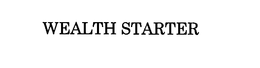 WEALTH STARTER trademark
