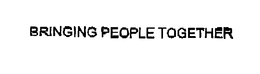 BRINGING PEOPLE TOGETHER trademark