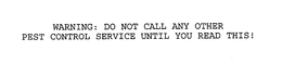 WARNING: DO NOT CALL ANY OTHER PEST CONTROL SERVICE UNTIL YOU READ THIS! trademark