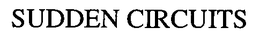 SUDDEN CIRCUITS trademark