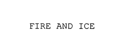 FIRE AND ICE trademark