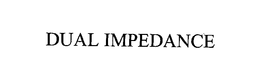 DUAL IMPEDANCE trademark