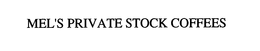 MEL'S PRIVATE STOCK COFFEES trademark