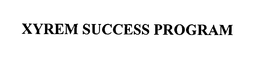 XYREM SUCCESS PROGRAM trademark