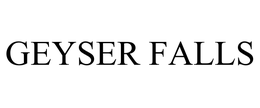 GEYSER FALLS trademark