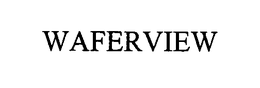 WAFERVIEW trademark