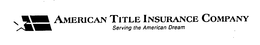 AMERICAN TITLE INSURANCE COMPANY SERVING THE AMERICAN DREAM trademark