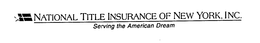NATIONAL TITLE INSURANCE OF NEW YORK INC SERVING THE AMERICAN DREAM trademark