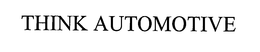 THINK AUTOMOTIVE trademark