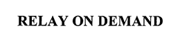 RELAY ON DEMAND trademark