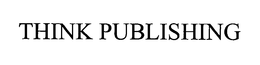 THINK PUBLISHING trademark