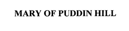 MARY OF PUDDIN HILL trademark