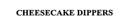 CHEESECAKE DIPPERS trademark