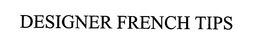 DESIGNER FRENCH TIPS trademark