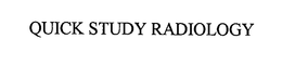 QUICK STUDY RADIOLOGY trademark