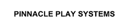 PINNACLE PLAY SYSTEMS trademark