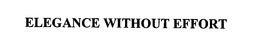 ELEGANCE WITHOUT EFFORT trademark