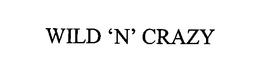 WILD 'N' CRAZY trademark