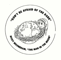 "DON'T BE AFRAID OF THE DARK"  NICKY MOONBEAM, "THE MAN IN THE MOON" trademark