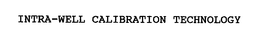 INTRA-WELL CALIBRATION TECHNOLOGY trademark