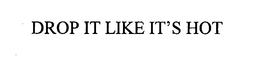 DROP IT LIKE IT'S HOT trademark