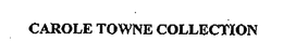 CAROLE TOWNE COLLECTION trademark
