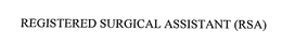 REGISTERED SURGICAL ASSISTANT (RSA) trademark