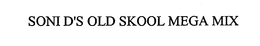 SONI D'S OLD SKOOL MEGA MIX trademark