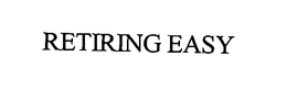RETIRING EASY trademark