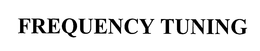 FREQUENCY TUNING trademark