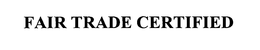 FAIR TRADE CERTIFIED trademark