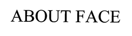 ABOUT FACE trademark