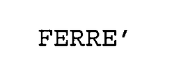 FERRE' trademark