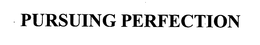 PURSUING PERFECTION trademark