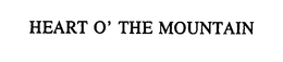HEART O' THE MOUNTAIN trademark