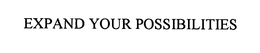 EXPAND YOUR POSSIBILITIES trademark
