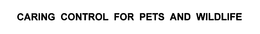 CARING CONTROL FOR PETS AND WILDLIFE trademark
