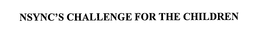 NSYNC'S CHALLENGE FOR THE CHILDREN trademark
