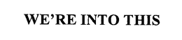 WE'RE INTO THIS trademark