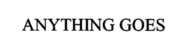 ANYTHING GOES trademark
