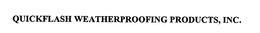 QUICKFLASH WEATHERPROOFING PRODUCTS, INC. trademark