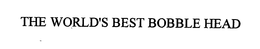 THE WORLD'S BEST BOBBLE HEAD trademark