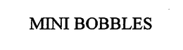 MINI BOBBLES trademark