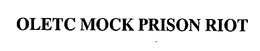 OLETC MOCK PRISON RIOT trademark