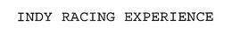 INDY RACING EXPERIENCE trademark