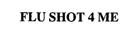 FLU SHOT 4 ME trademark