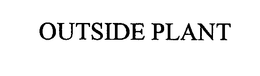 OUTSIDE PLANT trademark