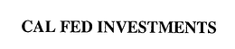 CAL FED INVESTMENTS trademark