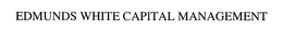 EDMUNDS WHITE CAPITAL MANAGEMENT trademark