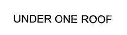 UNDER ONE ROOF trademark